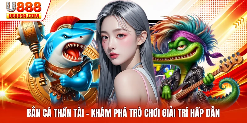 Bắn Cá Thần Tài - Khám Phá Trò Chơi Giải Trí Hấp Dẫn
