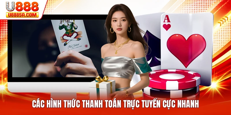 Giới Thiệu U888 Các hình thức thanh toán trực tuyến cực nhanh