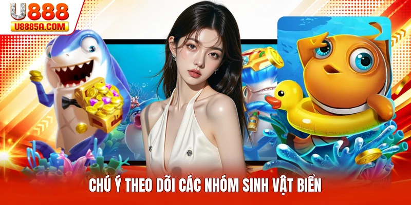 Chú ý theo dõi các nhóm sinh vật biển