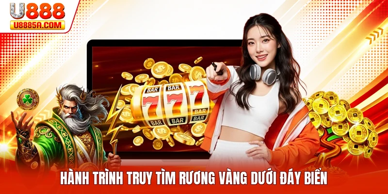 Slot Game U888 - Khám Phá Thế Giới Quay Thưởng Trực Tuyến Hành trình truy tìm rương vàng dưới đáy biển