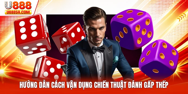 Hướng dẫn cách vận dụng chiến thuật đánh gấp thếp