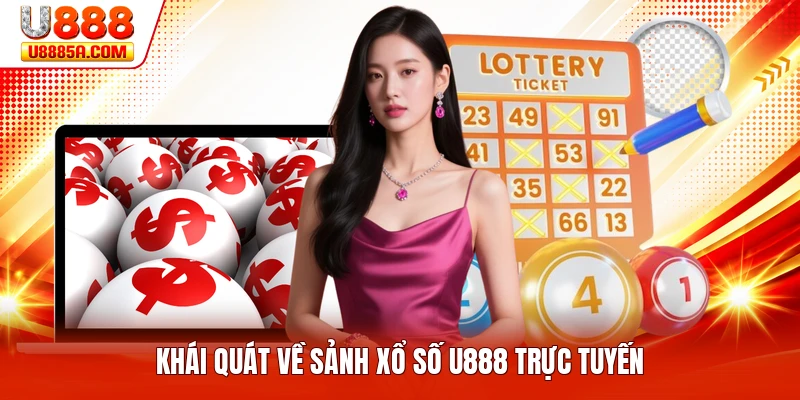 Khái quát về sảnh xổ số U888 trực tuyến
