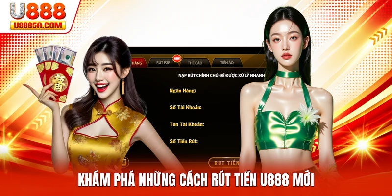 Khám phá những cách rút tiền U888 mới