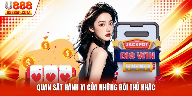 Cách Chơi Bài Liêng U888 - Hướng Dẫn Chi Tiết Nhất Quan sát hành vi của những đối thủ khác