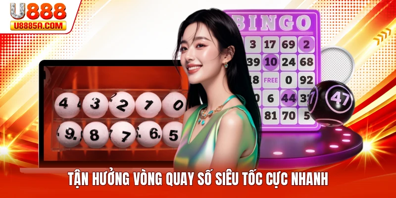 Tận hưởng vòng quay số siêu tốc cực nhanh
