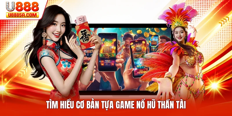 Tìm hiểu cơ bản tựa game nổ hũ thần tài