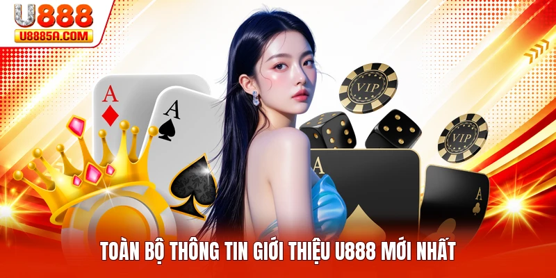 Giới Thiệu U888 Toàn bộ thông tin giới thiệu U888 mới nhất